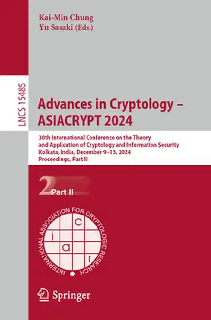 Advances in Cryptology - Asiacrypt 2024: 30th International Conference on the Theory and Application of Cryptology and Information Security, Kolkata, by Kai-Min Chung