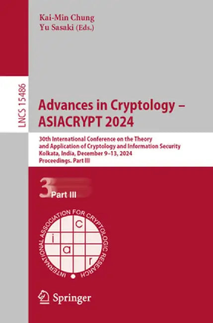 Advances in Cryptology - Asiacrypt 2024: 30th International Conference on the Theory and Application of Cryptology and Information Security, Kolkata, by Kai-Min Chung