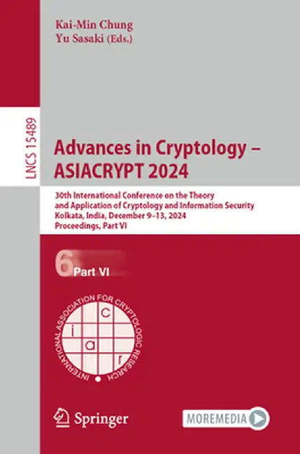 Advances in Cryptology - Asiacrypt 2024: 30th International Conference on the Theory and Application of Cryptology and Information Security, Kolkata, by Kai-Min Chung