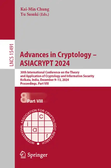 Advances in Cryptology - Asiacrypt 2024: 30th International Conference on the Theory and Application of Cryptology and Information Security, Kolkata, by Kai-Min Chung