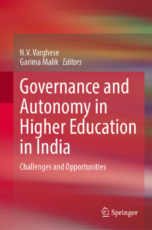 Governance and Autonomy in Higher Education in India: Challenges and Opportunities by N. V. Varghese, Garima Malik