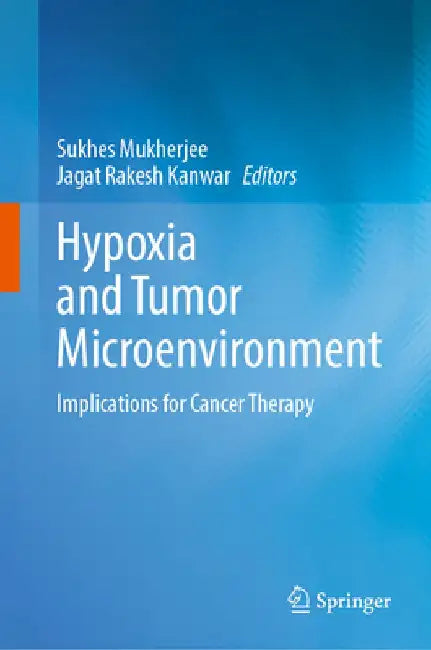 Hypoxia and Tumor Microenvironment: Implications for Cancer Therapy by Sukhes Mukherjee