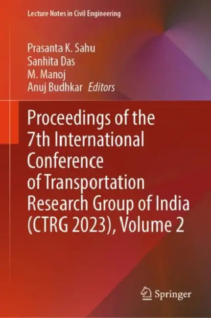 Proceedings of the 7th International Conference of Transportation Research Group of India (CTRG 2023) by Prasanta K. Sahu