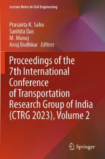 Proceedings of the 7th International Conference of Transportation Research Group of India (CTRG 2023) by Prasanta K. Sahu