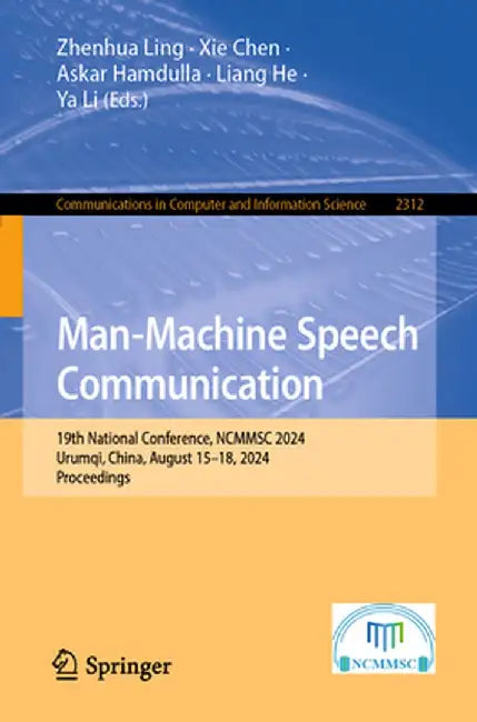 Man-Machine Speech Communication: 19th National Conference, NCMMSC 2024, Urumqi, China, August 15-18, 2024, Proceedings by Zhenhua Ling