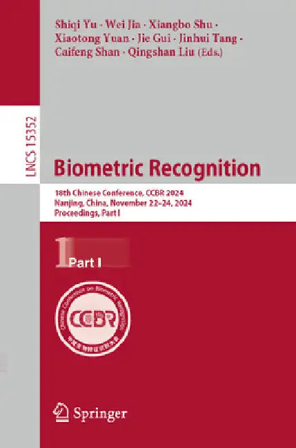 Biometric Recognition: 18th Chinese Conference, Ccbr 2024, Nanjing, China, November 22-24, 2024, Proceedings, Part I by Shiqi Yu