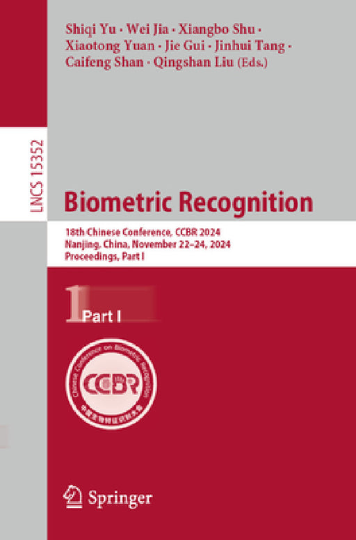 Biometric Recognition: 18th Chinese Conference, Ccbr 2024, Nanjing, China, November 22-24, 2024, Proceedings, Part I by Shiqi Yu, Wei Jia, Xiangbo Shu