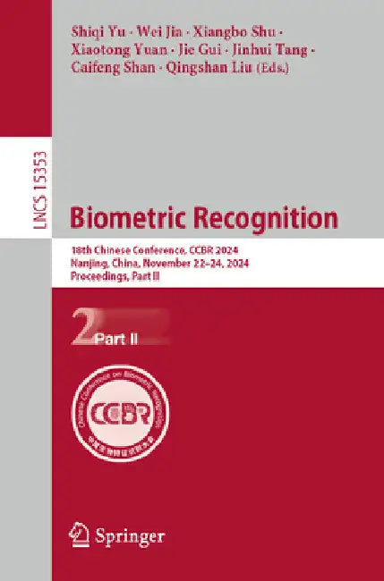 Biometric Recognition: 18th Chinese Conference, Ccbr 2024, Nanjing, China, November 22-24, 2024, Proceedings, Part II by Shiqi Yu