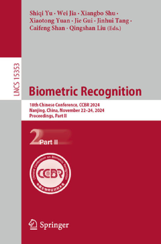 Biometric Recognition: 18th Chinese Conference, Ccbr 2024, Nanjing, China, November 22-24, 2024, Proceedings, Part II by Shiqi Yu, Wei Jia, Xiangbo Shu