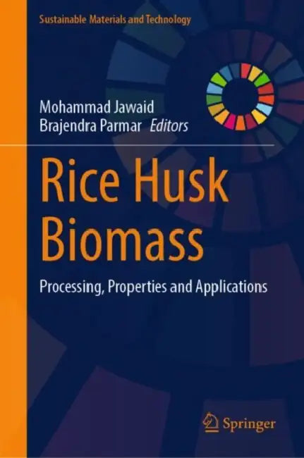 Rice Husk Biomass: Processing, Properties and Applications by Mohammad Jawaid