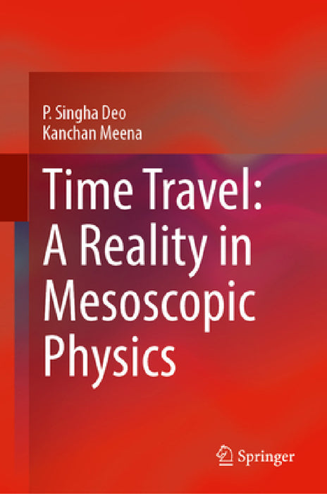 Time Travel: A Reality in Mesoscopic Physics by P. Singha Deo, Kanchan Meena