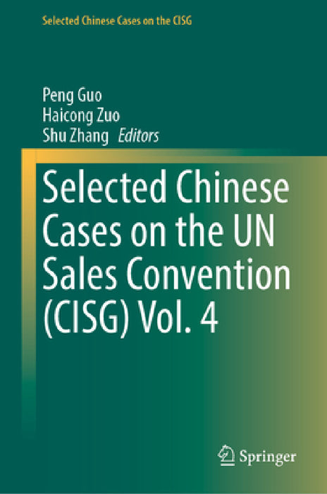 Selected Chinese Cases on the Un Sales Convention (Cisg) Vol. 4 by Peng Guo, Haicong Zuo, Shu Zhang