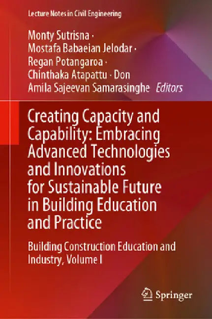 Creating Capacity and Capability: Embracing Advanced Technologies and Innovations for Sustainable Future in Building Education and Practice: Building by Monty Sutrisna