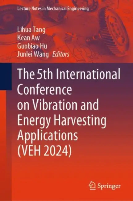 The 5th International Conference on Vibration and Energy Harvesting Applications (VEH 2024) by Lihua Tang