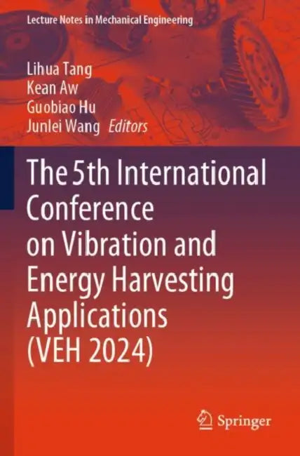 The 5th International Conference on Vibration and Energy Harvesting Applications (VEH 2024) by Lihua Tang