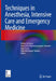 Techniques in Anesthesia, Intensive Care and Emergency Medicine by Nishkarsh Gupta