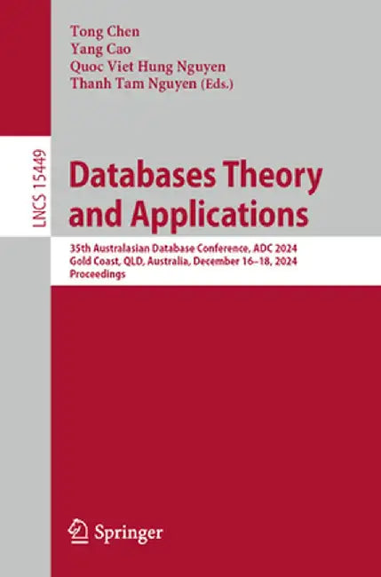 Databases Theory and Applications: 35th Australasian Database Conference, Adc 2024, Gold Coast, Qld, Australia, December 16-18, 2024, Proceedings by Tong Chen