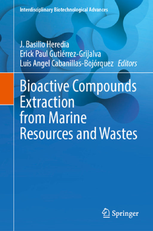 Bioactive Compounds Extraction from Marine Resources and Wastes by J. Basilio Heredia, Erick Paul Gutiérrez-Grijalva, Luis Angel Cabanillas-Bojórquez