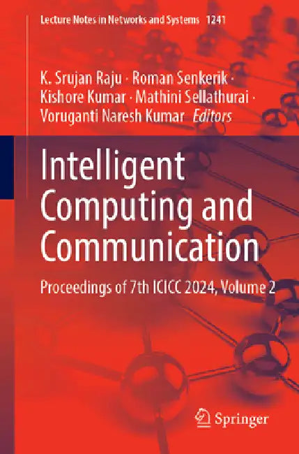Intelligent Computing and Communication: Proceedings of 7th ICICC 2024, Volume 2 by K. Srujan Raju, Roman Senkerik, T. Kishore Kumar