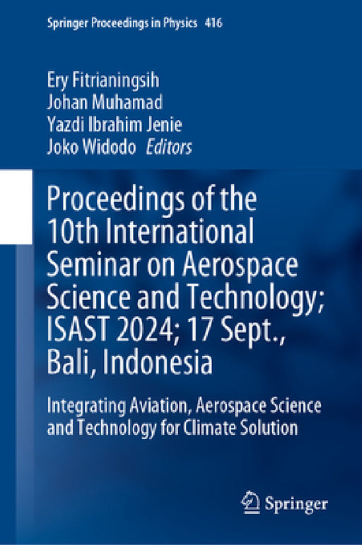 Proceedings of the 10th International Seminar on Aerospace Science and Technology; Isast 2024; 17 September, Bali, Indonesia: Integrating Aviation, Ae by Ery Fitrianingsih, Johan Muhamad, Yazdi Ibrahim Jenie