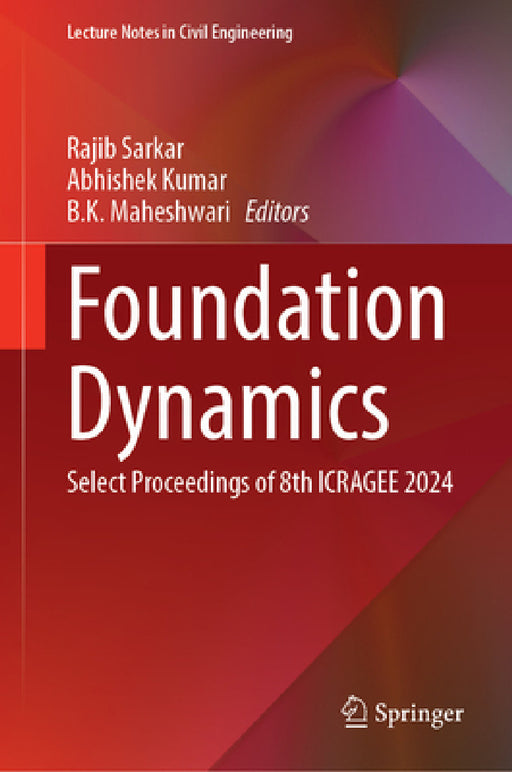Foundation Dynamics: Select Proceedings of 8th Icragee 2024 by Rajib Sarkar, Abhishek Kumar, B. K. Maheshwari