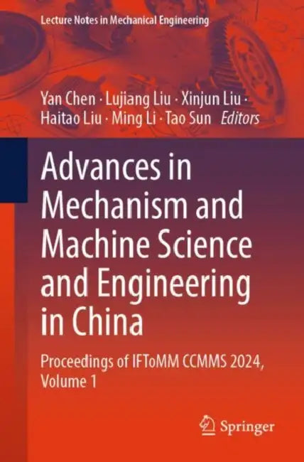 Advances in Mechanism and Machine Science and Engineering in China: Proceedings of IFToMM CCMMS 2024 by Yan Chen