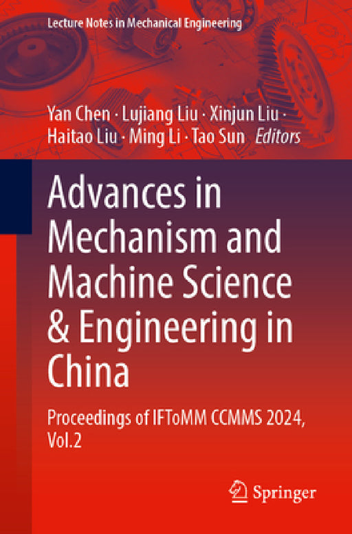 Advances in Mechanism and Machine Science and Engineering in China: Proceedings of Iftomm Ccmms 2024, Volume 2 by Yan Chen, Lujiang Liu, Xinjun Liu