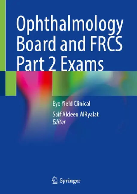 Ophthalmology Board and Frcs Part 2 Exams: Eye Yield Clinical by Saif Aldeen Alryalat