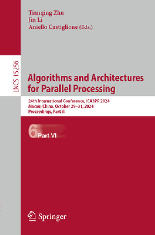 Algorithms and Architectures for Parallel Processing: 24th International Conference, Ica3pp 2024, Macau, China, October 29-31, 2024, Proceedings, Part by Tianqing Zhu, Jin Li, Aniello Castiglione
