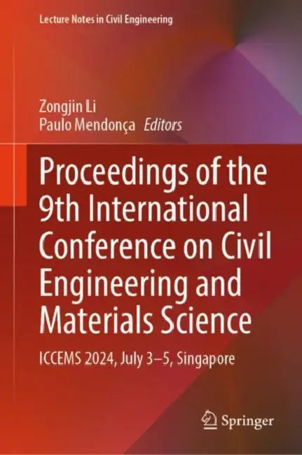 Proceedings of the 9th International Conference on Civil Engineering and Materials Science: Iccems 2024, July 3-5, Singapore by Zongjin Li