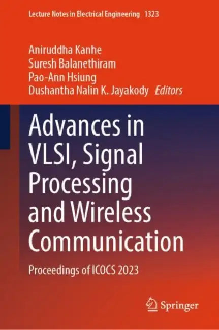 Advances in VLSI, Signal Processing and Wireless Communication: Proceedings of Icocs 2023 by Aniruddha Kanhe