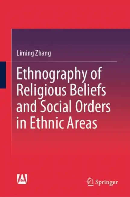 Ethnography of Religious Beliefs and Social Orders in Ethnic Areas by Liming Zhang