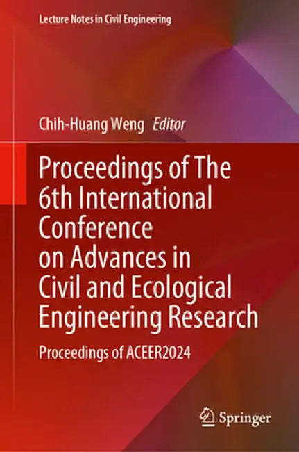 Proceedings of The 6th International Conference on Advances in Civil and Ecological Engineering Research: Proceedings of ACEER2024 by Chih-Huang Weng