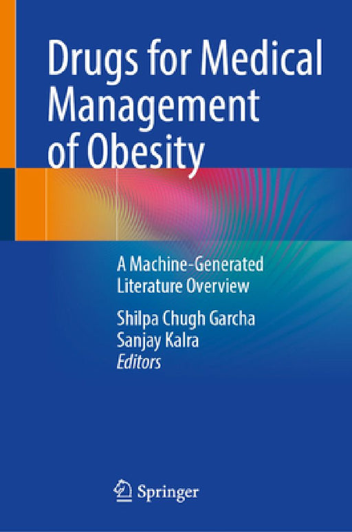 Drugs for Medical Management of Obesity: A Machine-Generated Literature Overview by Shilpa Chugh Garcha