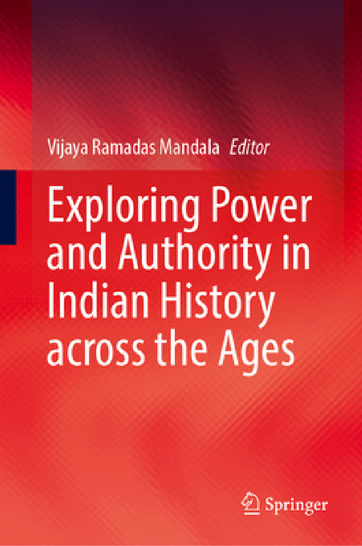 Exploring Power and Authority in Indian History Across the Ages by Vijaya Ramadas Mandala