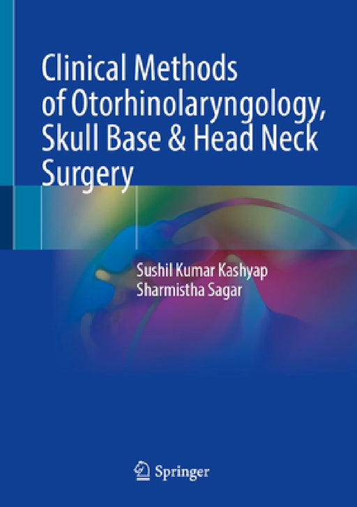 Clinical Methods of Otorhinolaryngology, Skull Base & Head Neck Surgery by Sushil Kumar Kashyap