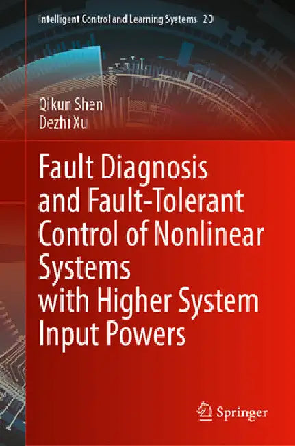 Fault Diagnosis and Fault-Tolerant Control of Nonlinear Systems with Higher System Input Powers by Qikun Shen