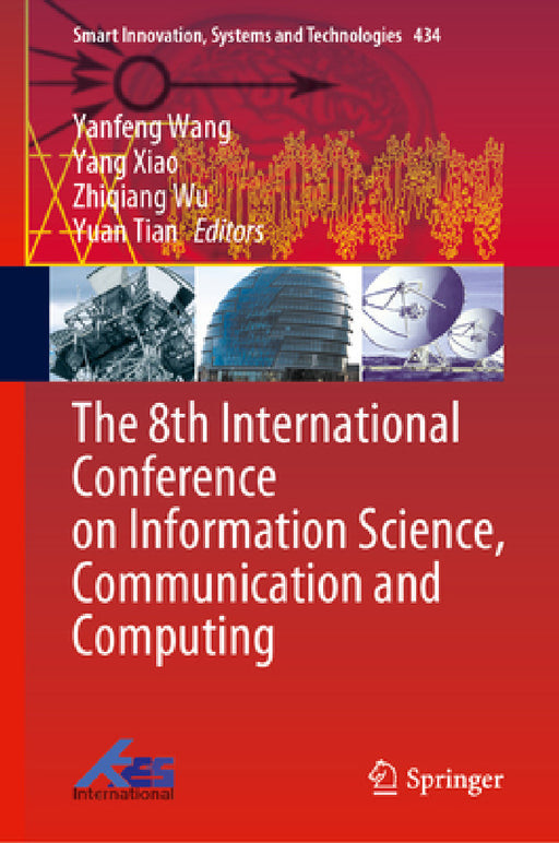 The 8th International Conference on Information Science, Communication and Computing by Yanfeng Wang, Yang Xiao, Zhiqiang Wu
