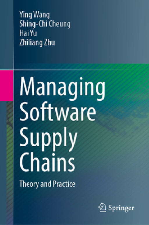 Managing Software Supply Chains: Theory and Practice by Ying Wang, Shing-Chi Cheung, Hai Yu