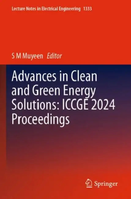 Advances in Clean and Green Energy Solutions: ICCGE 2024 Proceedings
