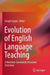 Evolution Of English Language Teaching by Deepti Gupta