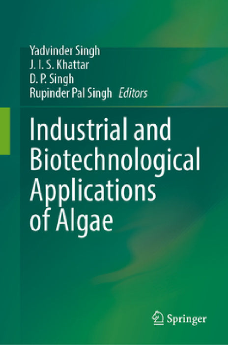 Industrial and Biotechnological Applications of Algae by Yadvinder Singh, J. I. S. Khattar, D. P. Singh