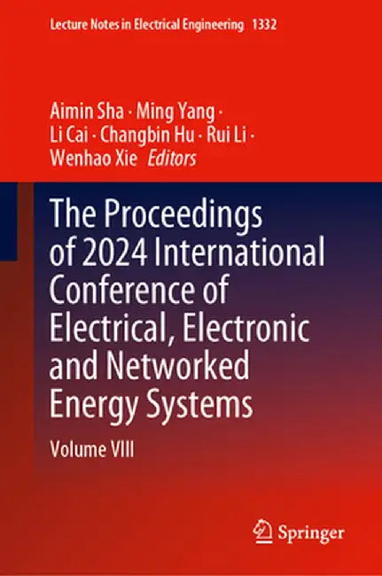 The Proceedings of 2024 International Conference of Electrical, Electronic and Networked Energy Systems: Volume VIII by Aimin Sha