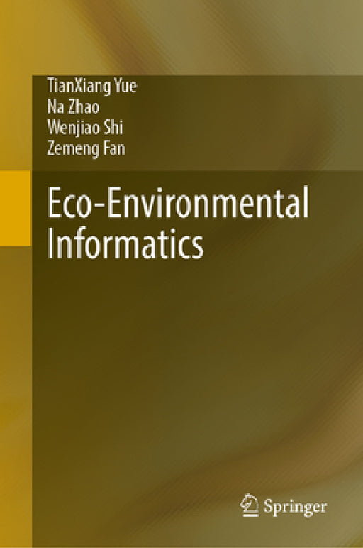 Eco-Environmental Informatics by Tianxiang Yue, Na Zhao, Wenjiao Shi