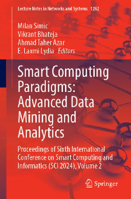 Smart Computing Paradigms: Advanced Data Mining and Analytics: Proceedings of Sixth International Conference on Smart Computing and Informatics (Sci 2 by Milan Simic