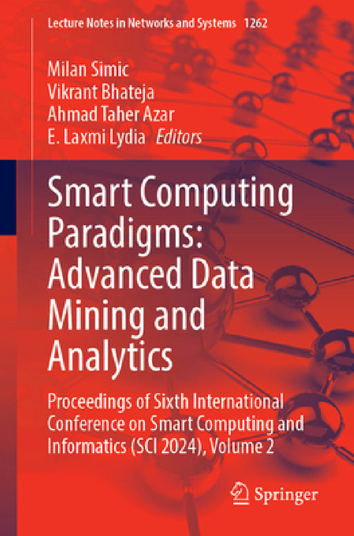 Smart Computing Paradigms: Advanced Data Mining and Analytics: Proceedings of Sixth International Conference on Smart Computing and Informatics (Sci 2 by Milan Simic, Vikrant Bhateja, Ahmad Taher Azar