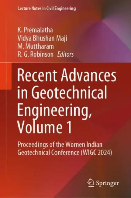 Recent Advances in Geotechnical Engineering: Proceedings of the Women Indian Geotechnical Conference (WIGC 2024) by K. Premalatha