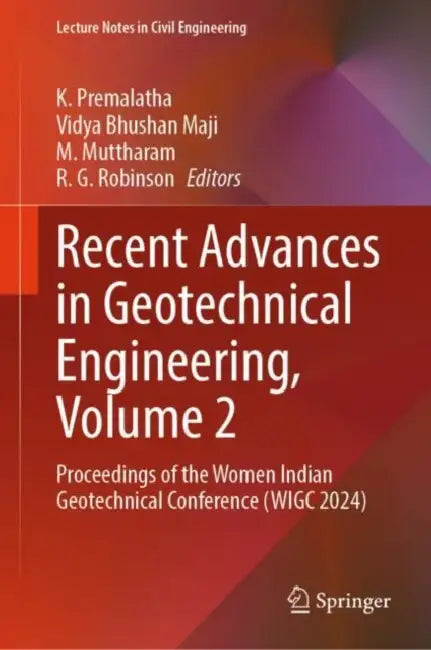 Recent Advances in Geotechnical Engineering: Proceedings of the Women Indian Geotechnical Conference (WIGC 2024) by K. Premalatha