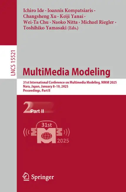 MultiMedia Modeling: 31st International Conference on Multimedia Modeling, MMM 2025, Nara, Japan, January 8-10, 2025, Proceedings, Part II by Ichiro Ide
