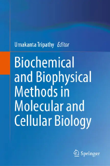 Biochemical and Biophysical Methods in Molecular and Cellular Biology by Umakanta Tripathy